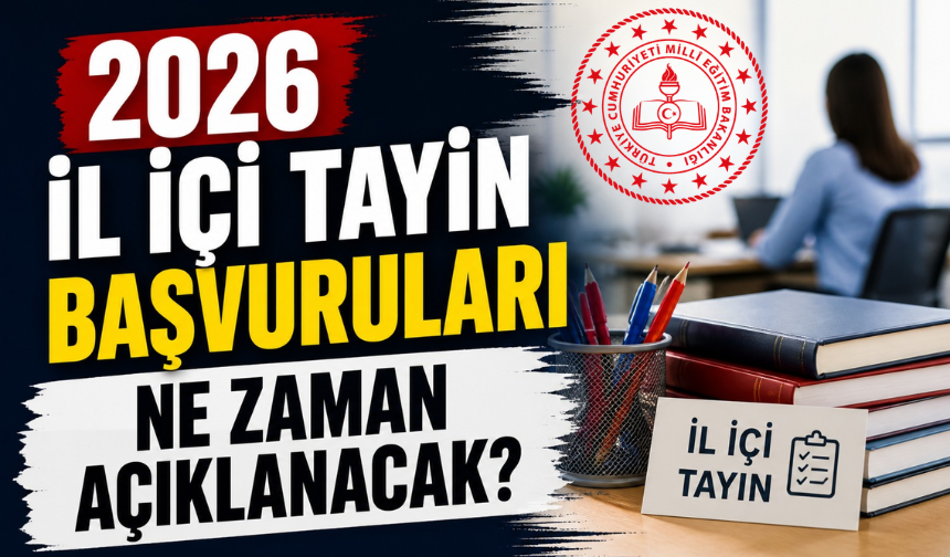 2026 İl İçi Tayin Başvuruları Ne Zaman? Sonuçlar Hangi Tarihte Açıklanacak?