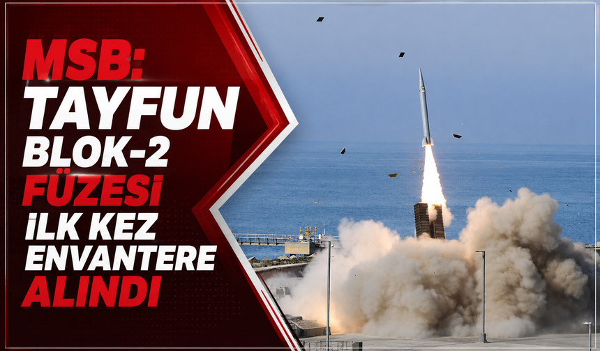 MSB duyurdu: TAYFUN Blok-2 füzesi ilk kez envantere girdi