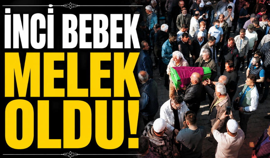 18 Yıllık Bekleyişin Ardından Gelen Büyük Acı: İnci Bebek Melek Oldu