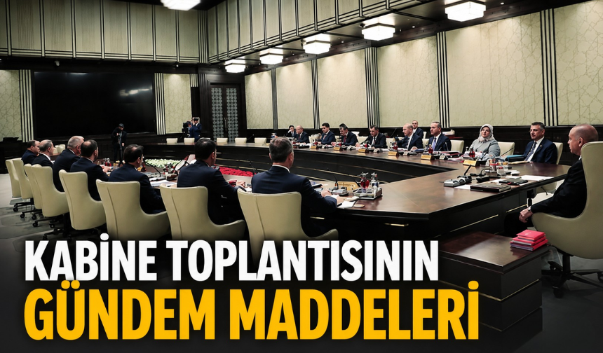Bugün Kabine Toplantısı Saat Kaçta Başlayacak? Toplantının Gündeminde Hangi Konular var?