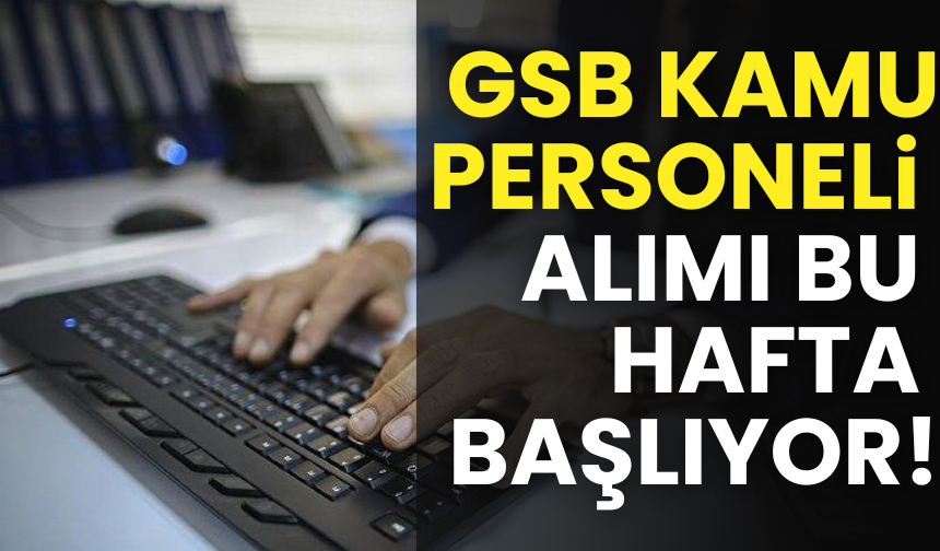 GSB 5 Bin Kamu Personeli Alımı Bu Hafta Başlıyor!