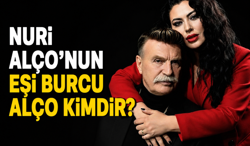 Nuri Alço'nun eşi Burcu Alço Kimdir? Kaç Yaşında ve Nereli?