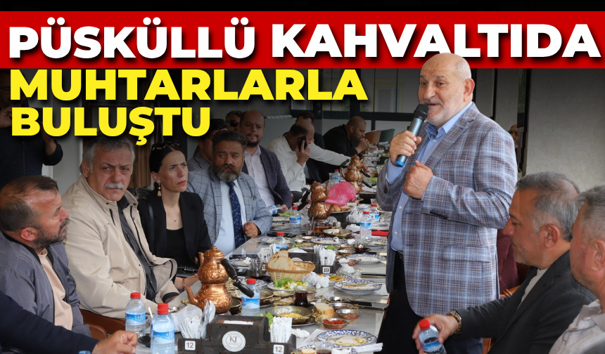 İrfan Püsküllü Muhtarlarla Kahvaltıda Bir Araya Geldi