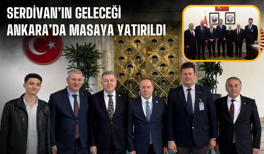 Serdivan’ın Geleceği Ankara’da Masaya Yatırıldı