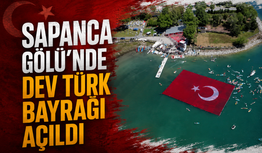 Sapanca Gölü’nde Dev Türk Bayrağı Açıldı