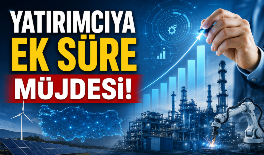 Sanayi ve Teknoloji Bakanlığı’ndan Yatırımcıya Ek Süre Kararı
