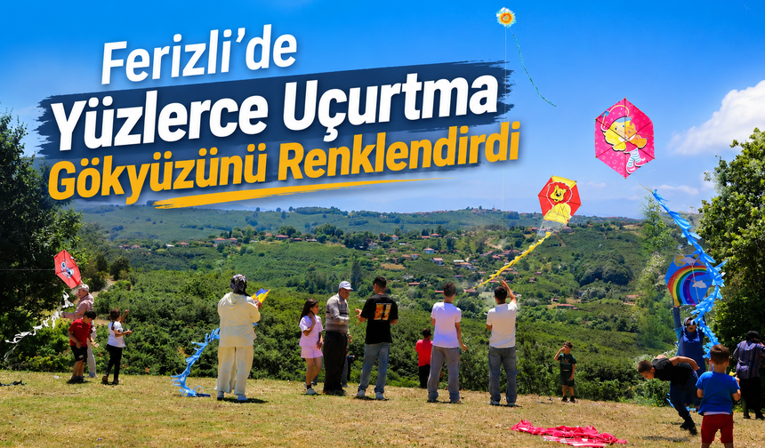 Ferizli'de Yüzlerce Uçurtma Gökyüzünü Renklendirdi