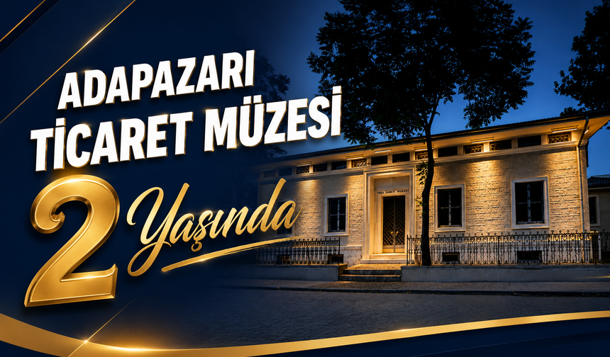 Adapazarı Ticaret Müzesi 2 Yaşında