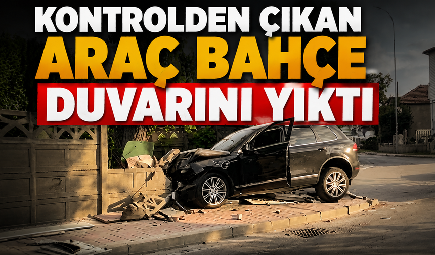 Kontrolden Çıkan Araç Bahçe Duvarını Yıktı
