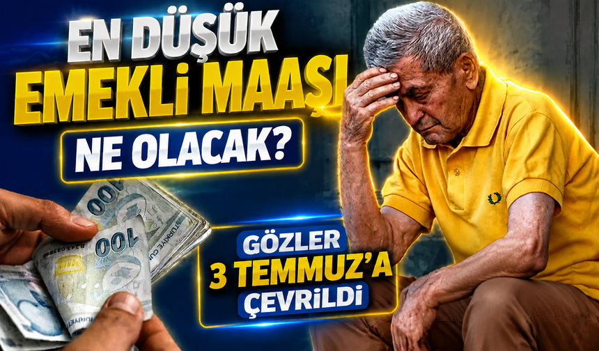 En Düşük Emekli Maaşı Ne Kadar Olacak? Emeklilerin Gözü Kulağı 3 Temmuz’da