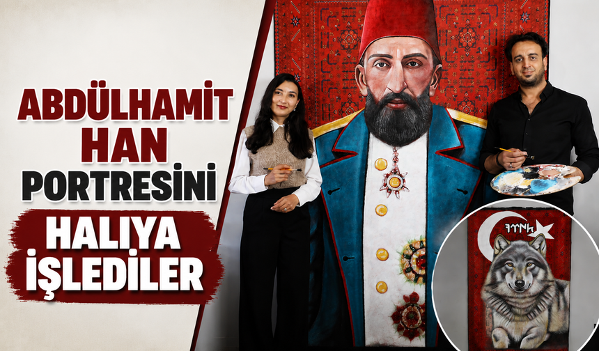 Abdülhamit Han Portresini Halıya İşlediler
