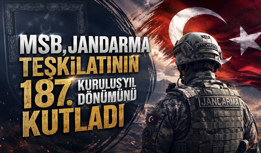 MSB, Jandarma Teşkilatının 187. kuruluş yıl dönümünü kutladı
