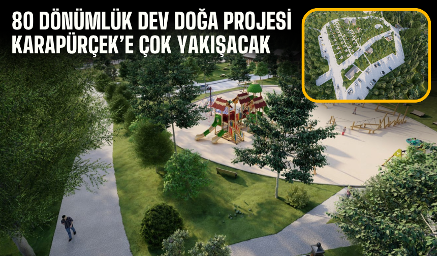 80 dönümlük dev doğa projesi Karapürçek’e çok yakışacak