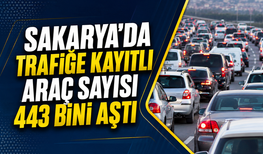 Sakarya’da Trafiğe Kayıtlı Araç Sayısı 443 Bini Aştı