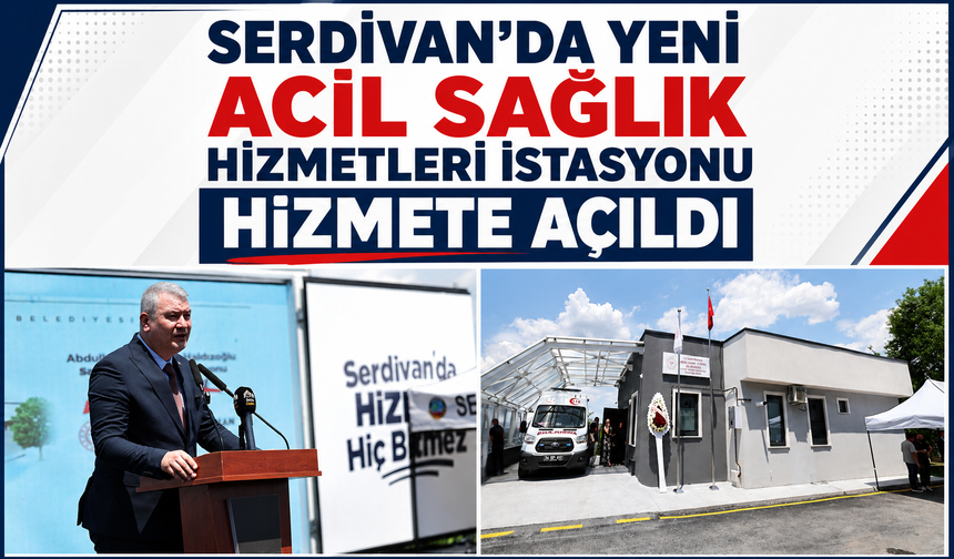 Serdivan’da Yeni Acil Sağlık Hizmetleri İstasyonu Hizmete Açıldı