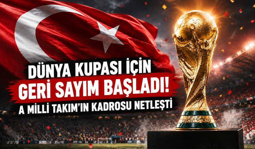 Dünya Kupası İçin Geri Sayım Başladı! A Milli Takım'ın Kadrosu Netleşti