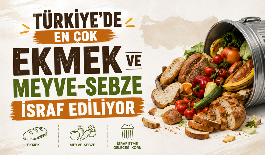 Türkiye'de En Çok Ekmek ve Meyve-Sebze İsraf Ediliyor
