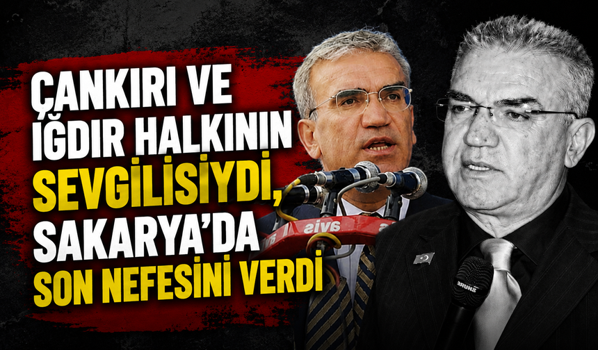 Çankırı ve Iğdır Halkının Sevgilisiydi, Sakarya'da Son Nefesini Verdi