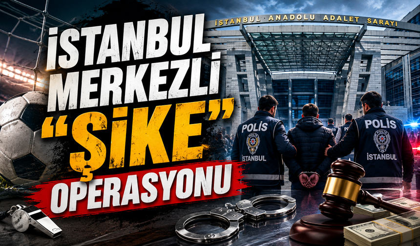 İstanbul merkezli "şike" operasyonu