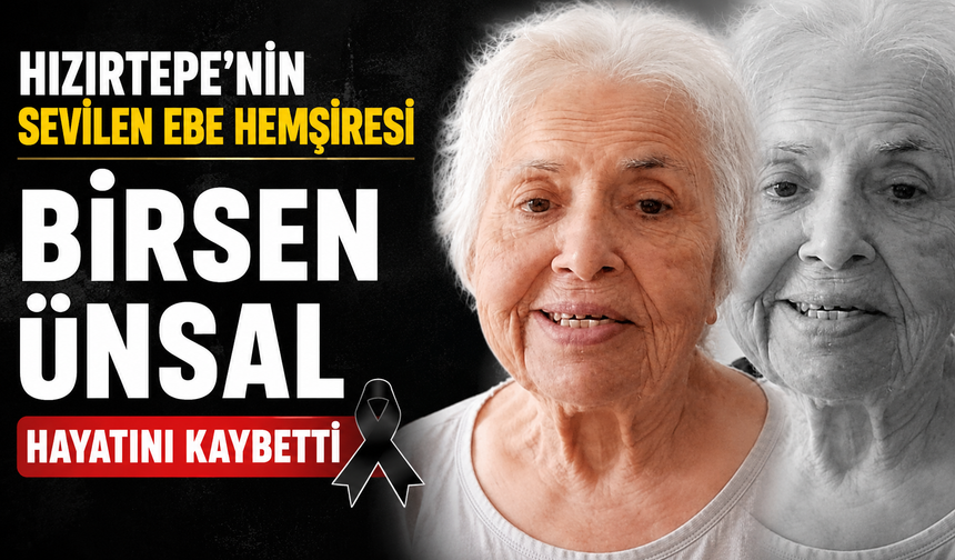 Hızırtepe'nin Sevilen Ebe Hemşiresi Birsen Ünsal Hayatını Kaybetti