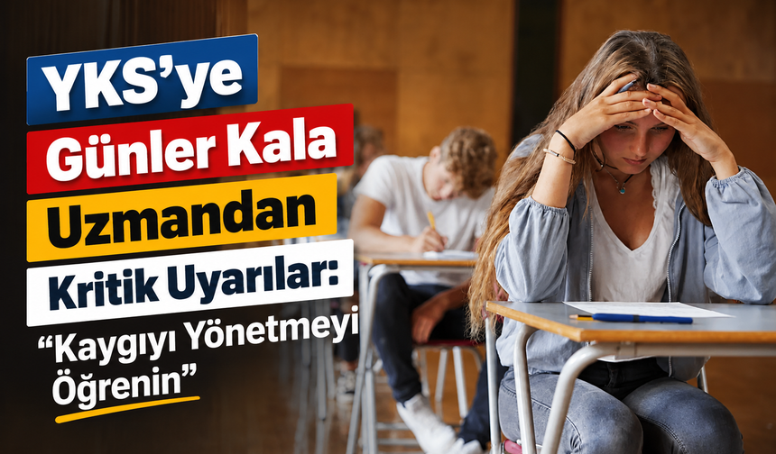 YKS’ye Günler Kala Uzmandan Kritik Uyarılar: “Kaygıyı Yönetmeyi Öğrenin”