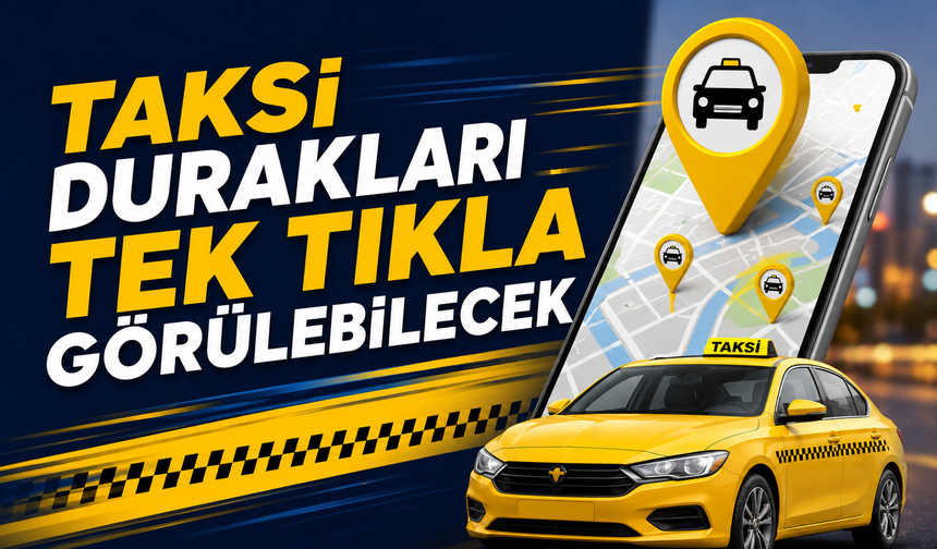 Taksi durakları tek tıkla görülebilecek