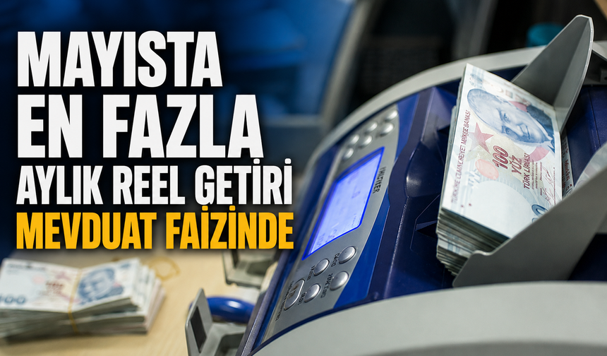 Mayısta En Yüksek Reel Getiri Mevduat Faizinde