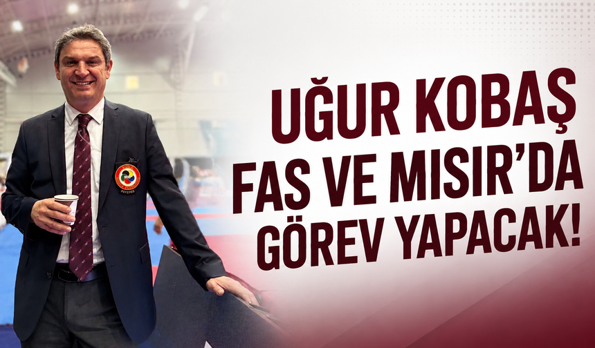 Uğur Kobaş Fas ve Mısır’da görev yapacak