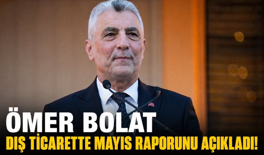 Dış Ticarette Mayıs Raporu Açıklandı!