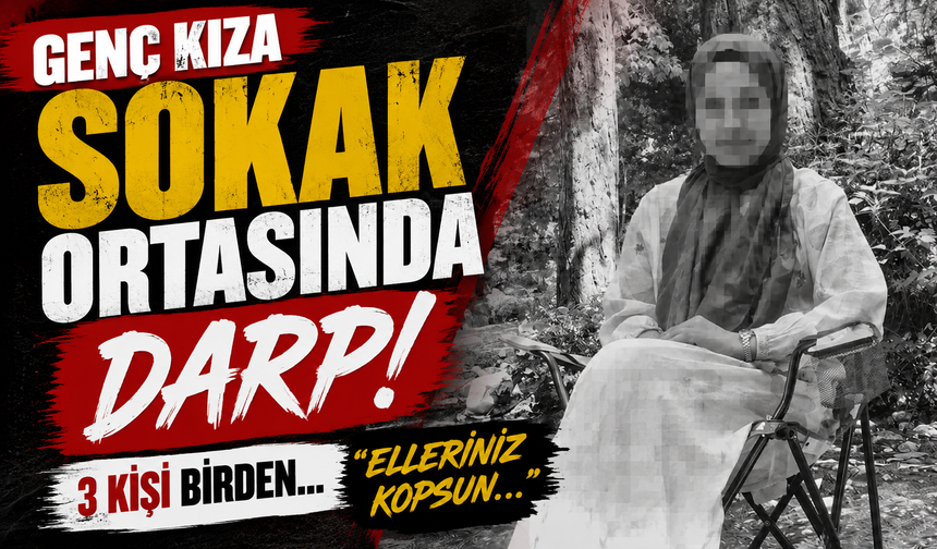 Genç Kıza Sokak Ortasında Darp!