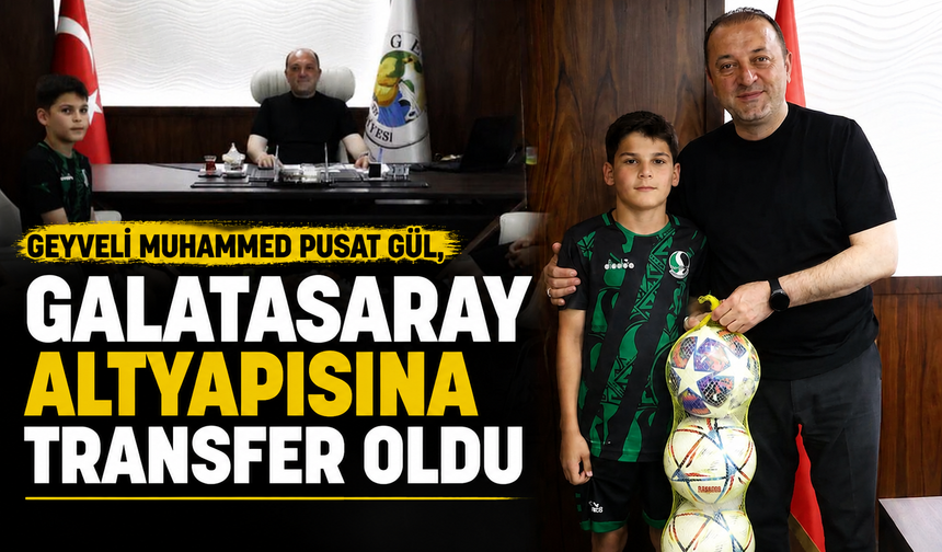 Geyveli Muhammed Pusat Gül, Galatasaray Altyapısına Transfer Oldu