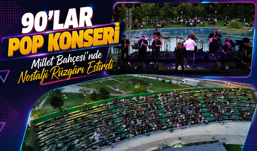 90’lar pop konseri Millet Bahçesi’nde nostalji rüzgârı estirdi