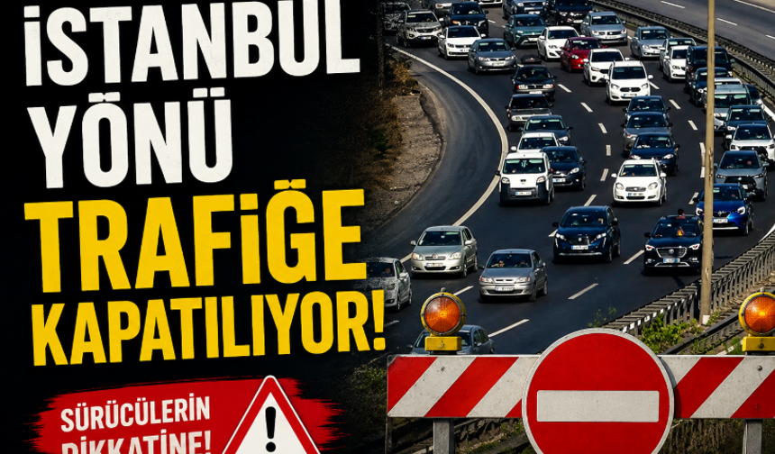 İstanbul Yönü Trafiğe Kapatılıyor