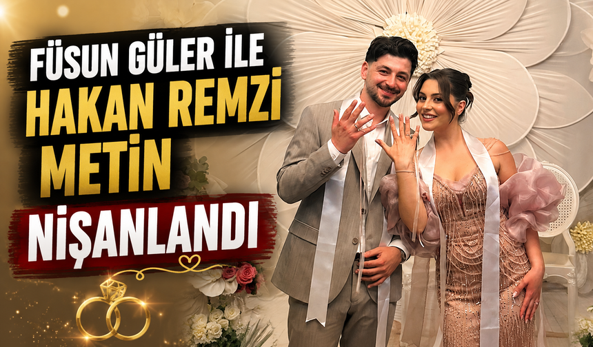 Füsun Güler ile Hakan Remzi Metin Nişanlandı