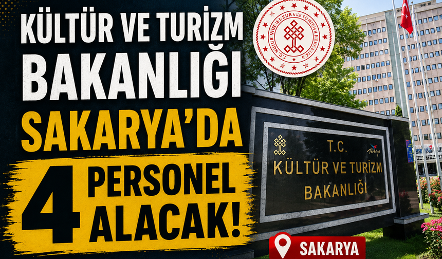 Kültür ve Turizm Bakanlığı Sakarya'da 4 Personel Alacak! İşte Şartlar