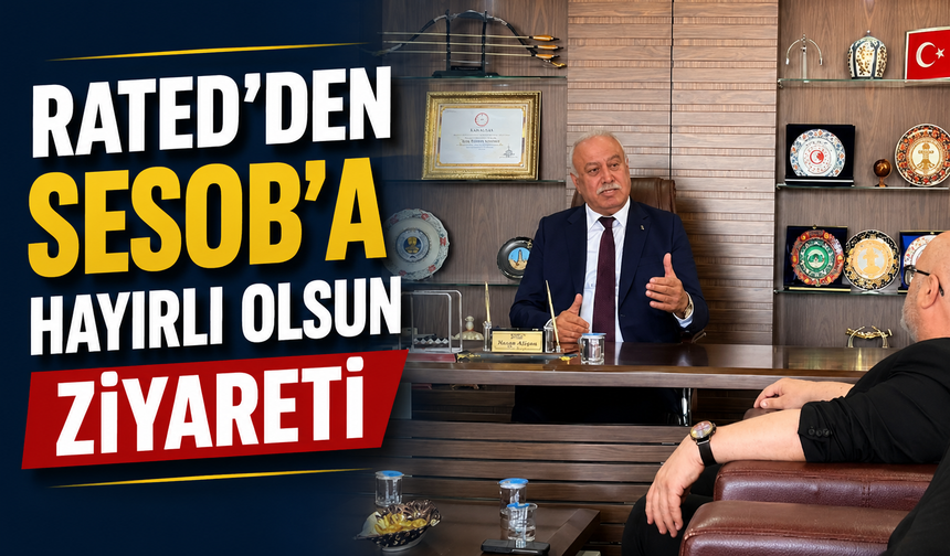 RATED heyetinden SESOB Başkanı Kabacan’a hayırlı olsun ziyareti