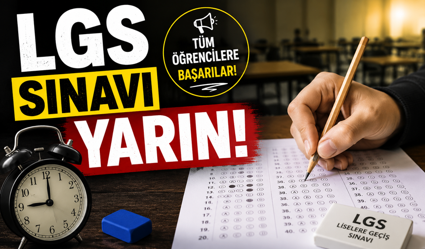 LGS Heyecanı Yarın Başlıyor: 1 Milyondan Fazla Öğrenci Sınava Girecek