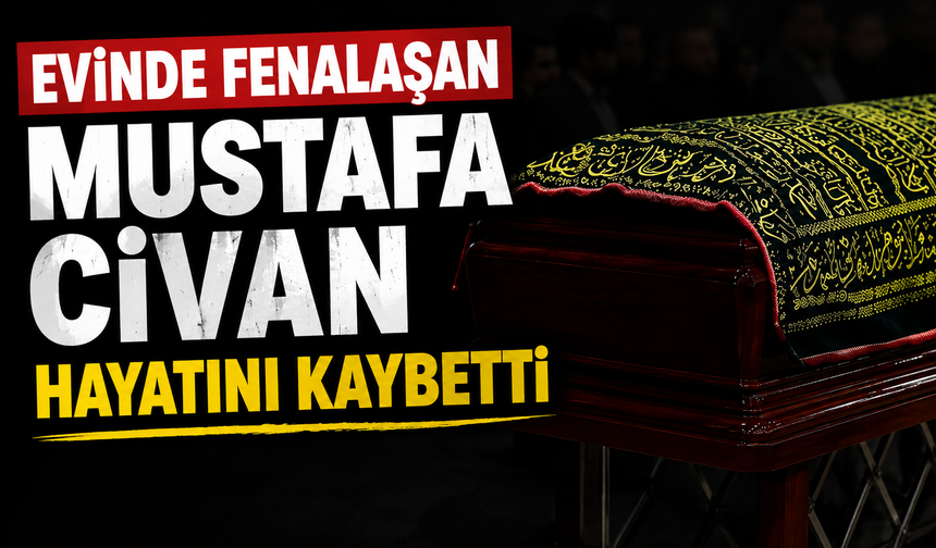 Evinde Fenalaşan Mustafa Civan Hayatını Kaybetti