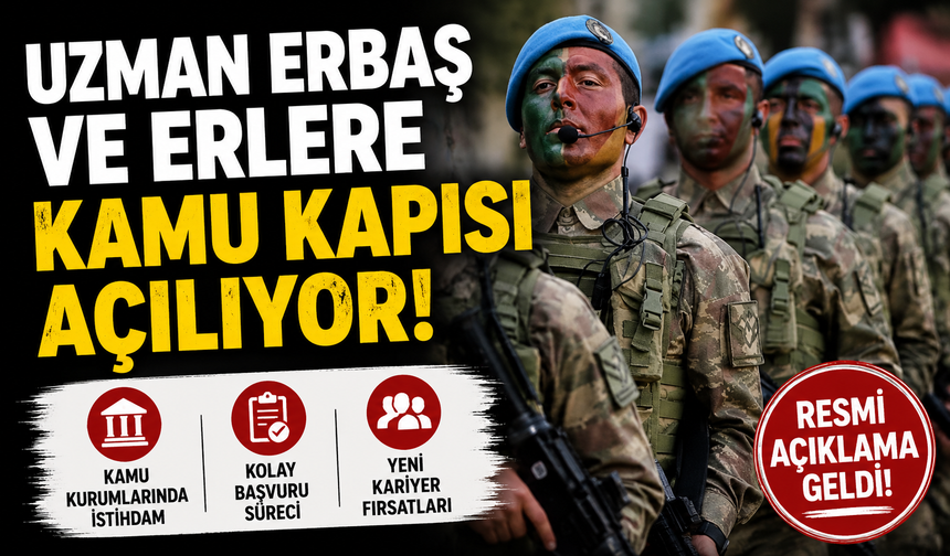 Uzman Erbaş ve Erlere Kamu Kapısı Açılıyor