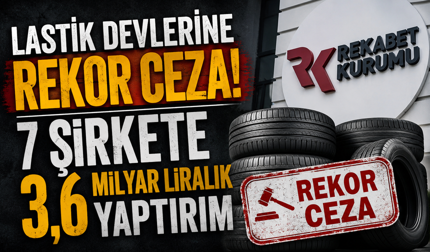 Lastik Devlerine Rekor Ceza!