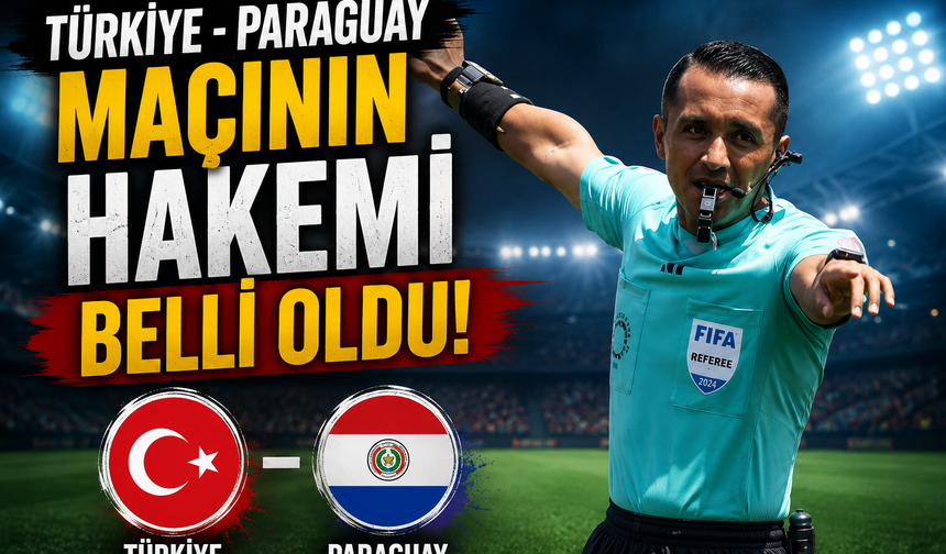 Türkiye - Paraguay Maçının Hakemi Belli Oldu