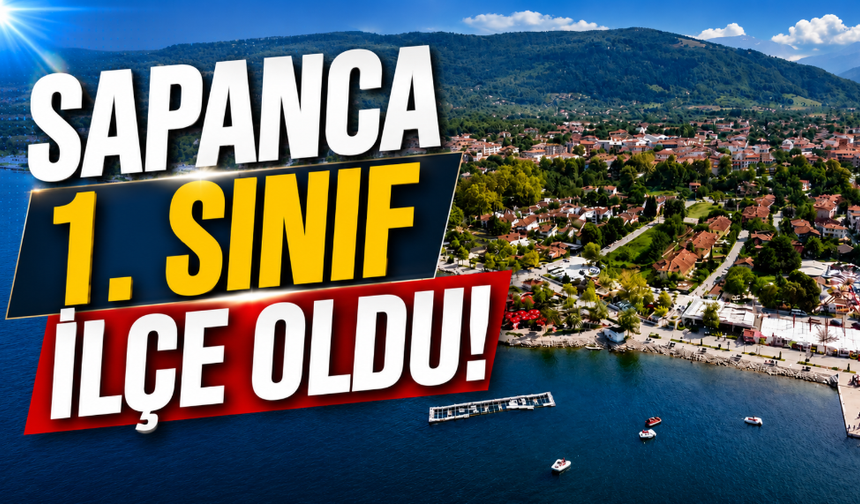 Sapanca 1. Sınıf İlçe Oldu