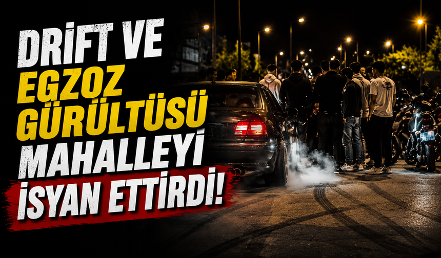 Drift ve Egzoz Gürültüsü Mahalleliyi İsyan Ettirdi