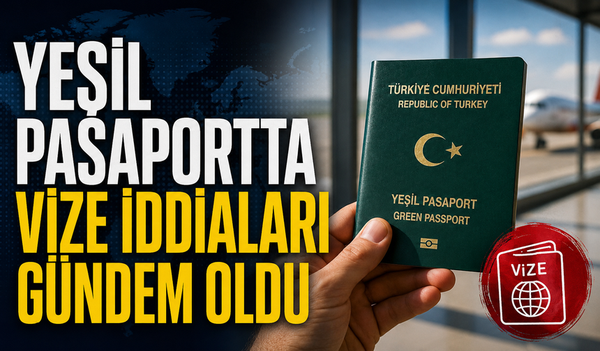 Yeşil Pasaportta Vize İddiaları Gündem Oldu