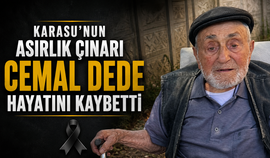 Karasu’nun Asırlık Çınarı Cemal Dede Hayatını Kaybetti