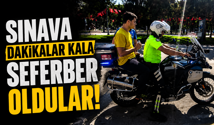Sınava Dakikalar Kala Seferber Oldular