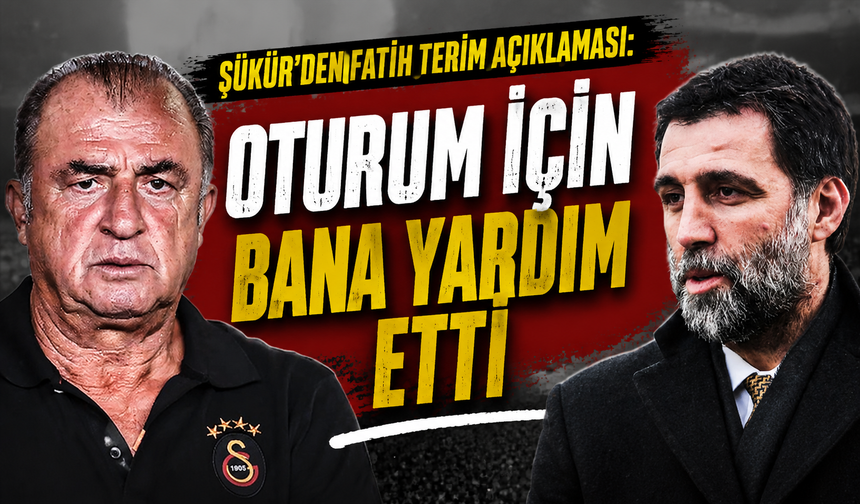 Şükür’den Fatih Terim açıklaması: Oturum için bana yardım etti