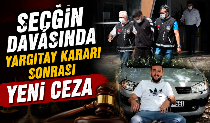 Seçgin Davasında Yargıtay Kararı Sonrası Yeni Ceza