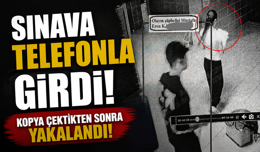 Sınava Telefonla giren şahıs yakalandı!