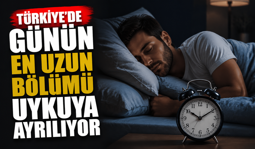 Türkiye’de Günün En Uzun Bölümü Uykuya Ayrılıyor